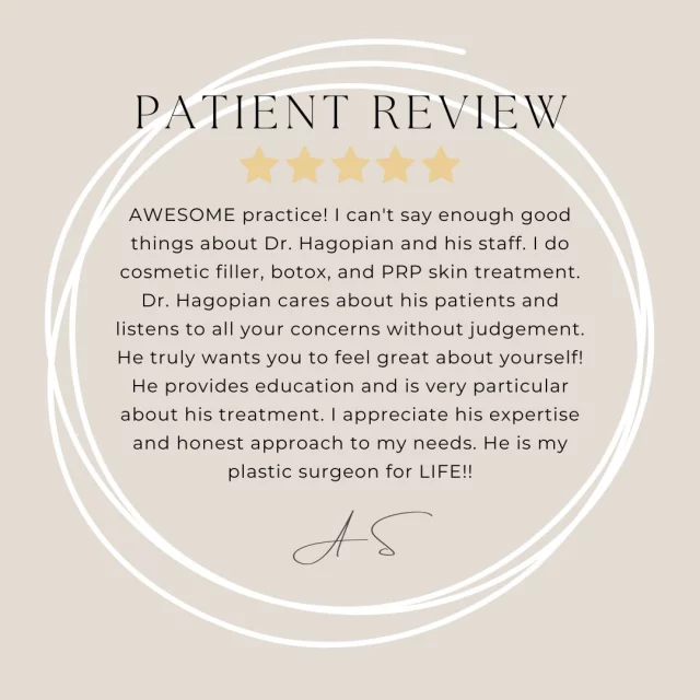 We love our patients and we love hearing your stories. If you’d like to share your own experience with us, please consider leaving a review. It helps patients like you find the care they need.

You can leave us a review on Google here: https://tinyurl.com/ReviewHPS
Or RealSelf here: https://www.realself.com/review/write?dr_id=10872634

Or you can visit our website if you would like to learn more about us: https://www.hagopianplasticsurgery.com/