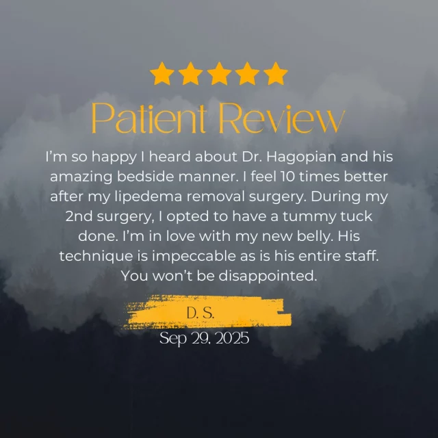 We love our patients and we love hearing your stories. If you’d like to share your own experience with us, please consider leaving a review. It helps patients like you find the care they need.

You can leave us a review on Google here: https://tinyurl.com/ReviewHPS
Or RealSelf here: https://www.realself.com/review/write?dr_id=10872634

Or you can visit our website if you would like to learn more about us: https://www.hagopianplasticsurgery.com/
